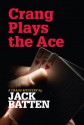 Crang Plays the Ace: A Crang Mystery - Jack Batten