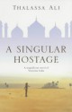 A Singular Hostage - Thalassa Ali