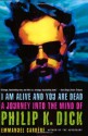 I Am Alive and You Are Dead: A Journey into the Mind of Philip K. Dick - Emmanuel Carrère, Timothy Bent