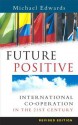 Future Positive: International Co-Operation in the 21st Century - Michael Edwards