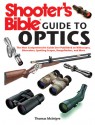 Shooter's Bible Guide to Optics: The Most Comprehensive Guide Ever Published on Riflescopes, Binoculars, Spotting Scopes, Rangefinders, and More - Thomas McIntyre