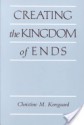 Creating the Kingdom of Ends - Christine M. Korsgaard