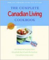 The Complete Canadian Living Cookbook: 350 Inspired Recipes from Elizabeth Baird and the Kitchen Canadians Trust Most - Elizabeth Baird