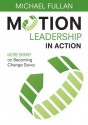 Motion Leadership in Action: More Skinny on Becoming Change Savvy - Michael Fullan