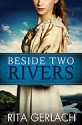 Beside Two Rivers - Rita Gerlach