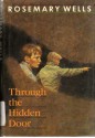 Through the Hidden Door - Rosemary Wells