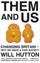 Them and Us: Changing Britain - Why We Need a Fair Society - Will Hutton