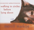 Walking in Circles Before Lying Down: A Novel - Merrill Markoe, Renée Raudman