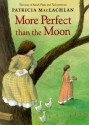 More Perfect Than the Moon - Patricia MacLachlan