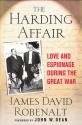 The Harding Affair: Love and Espionage during the Great War - John W. Dean, James David Robenalt