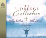 The Eldredge Collection: Waking the Dead, Wild at Heart, Capitivating - John Eldredge, Stasi Eldredge