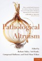 Pathological Altruism - Barbara Oakley, Ariel Knafo, Guruprasad Madhavan, David Wilson