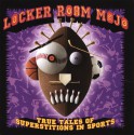 Locker Room Mojo: True Tales of Superstitions in Sports - Nick Newton, Bill Minutaglio, Nick Newton