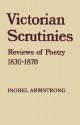 Victorian Scrutinies: Reviews of Poetry, 1830-1870 - Isobel Armstrong