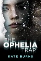 The Ophelia Trap - Kate Burns