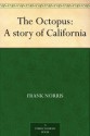 The Octopus : A story of California (八达通: 加利福尼亚的故事) (免费公版书) - Frank Norris, (弗兰克·诺里斯)