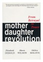 Mother Daughter Revolution: From Betrayal To Power - Elizabeth Debold, Marie Wilson, I. Malave, M. Wilson