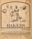 The Bakers: A Simple Book About The Pleasures Of Making Bread - Jan Adkins