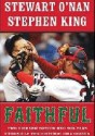 Faithful: Two Diehard Boston Red Sox Fans Chronicle the Historic 2004 Season - Stewart O'Nan, Stephen King