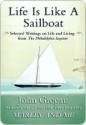 Life Is Like a Sailboat: Selected Writings on Life and Living from the Philadelphia Inquirer - John Grogan