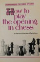 How to Play the Opening in Chess - Raymond D. Keene, David N.L. Levy