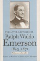 The Later Lectures of Ralph Waldo Emerson, 1843-1871 - Ralph Waldo Emerson, Joel Myerson, Ronald Bosco, Ronald A. Bosco