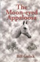 The Moon-eyed Appaloosa - Bill Gulick