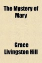 The Mystery of Mary - Grace Livingston Hill