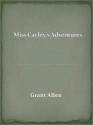 Miss Cayley's Adventures - Grant Allen