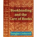 Bookbinding and the Care of Books: A Handbook for Amateurs, Bookbinders and Librarians - Douglas Cockerell