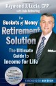 The Buckets of Money Retirement Solution: The Ultimate Guide to Income for Life - Raymond J. Lucia, Ben Stein