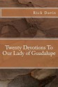 Twenty Devotions to Our Lady of Guadalupe - Rick Davis