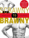 Scrawny to Brawny: The Complete Guide to Building Muscle the Natural Way - Michael Mejia, John Berardi