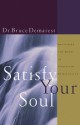 Satisfy Your Soul: Renewing the Heart of Christian Spirituality - Bruce Demarest