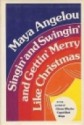 Singin' and Swingin' and Gettin' Merry Like Christmas - Maya Angelou