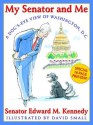 My Senator and Me: A Dog's Eye View of Washington, D.C.: A Dog's Eye View Of Washington, D.C. - Edward M. Kennedy, David Small