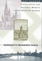 Germany's Transient Pasts: Preservation and National Memory in the Twentieth Century - Rudy Koshar