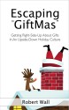 Escaping "GiftMas": Getting Right-Side-Up About Gifts In An Upside-Down Holiday Culture - Robert Wall