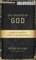 The Idolatry of God: Breaking Our Addiction to Certainty and Satisfaction - Peter Rollins