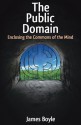 The Public Domain: Enclosing The Commons Of The Mind - James Boyle