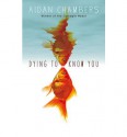 Dying to Know You - Aidan Chambers