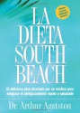 La Dieta South Beach: El delicioso plan disenado por un medico para asegurar el adelgazamiento rapido y saludable - Arthur Agatston