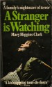 A Stranger Is Watching - Mary Higgins Clark