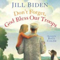 Don't Forget, God Bless Our Troops: with audio recording - Jill Biden