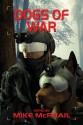 Dogs of War - Mike McPhail, David Sherman, C.J. Henderson, Jeff Young, Edward J. McFadden III, Janine K. Spendlove, Eric V. Hardenbrook, Judi Fleming, Vonnie Winslow Crist, Christopher M. Hiles, Robert E. Waters, Danielle Ackley-McPhail, Peter Prellwitz, James Chambers, Tony Ruggie