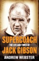 Supercoach: The Life and Times of Jack Gibson - Andrew Webster