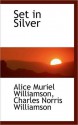 Set in Silver - Charles Norris Williamson, Alice Muriel Williamson