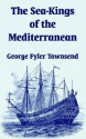 The Sea-Kings of the Mediterranean - George Fyler Townsend