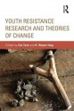 Youth Resistance Research and Theories of Change - Eve Tuck, K Wayne Yang