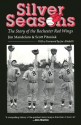 Silver Seasons: The Story of the Rochester Red Wings - Jim Mandelaro, Scott Pitoniak